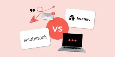 Beehiiv vs Substack: Which tool to level up the content of our newsletters?